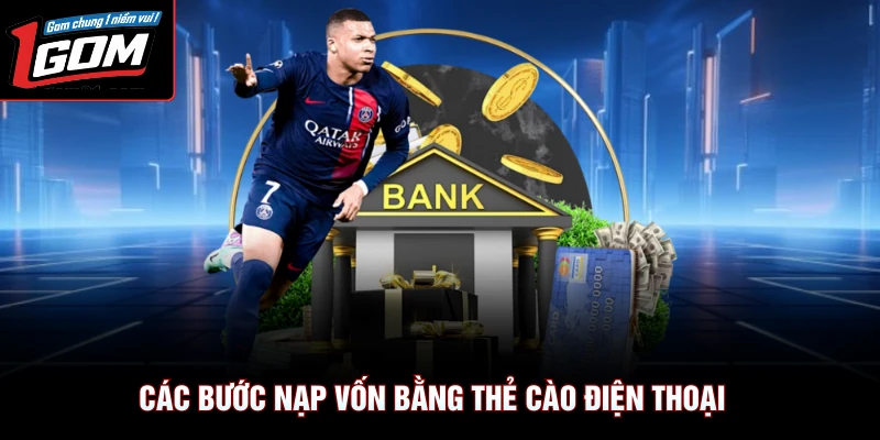 Nạp Tiền 1Gom 2 Các bước nạp vốn bằng thẻ cào điện thoại