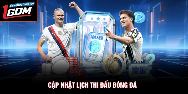 Cập nhật lịch thi đấu bóng đá