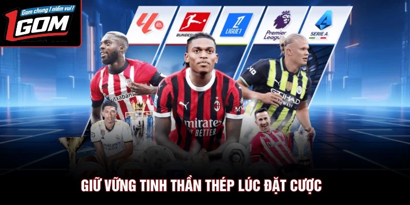 Giữ vững tinh thần thép lúc đặt cược
