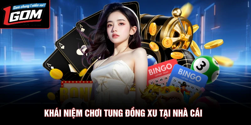 Khái niệm chơi tung đồng xu tại nhà cái