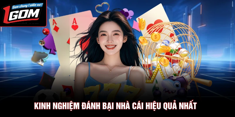 Kinh nghiệm đánh bại nhà cái hiệu quả nhất