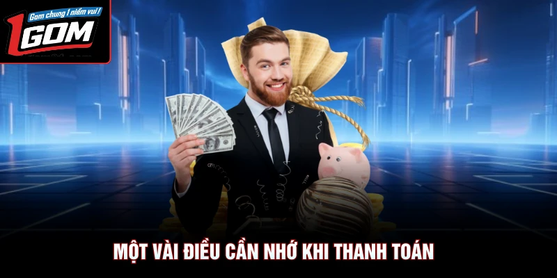 Rút Tiền 1Gom 3 Một vài điều cần nhớ khi thanh toán