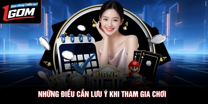 Câu Hỏi Thường Gặp 3 Những điều cần lưu ý khi tham gia chơi
