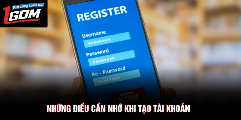 Những điều cần nhớ khi tạo tài khoản