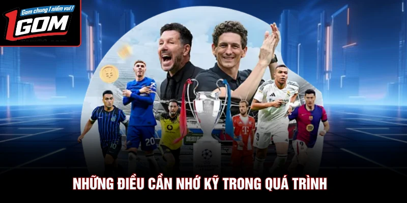 Những điều cần nhớ kỹ trong quá trình