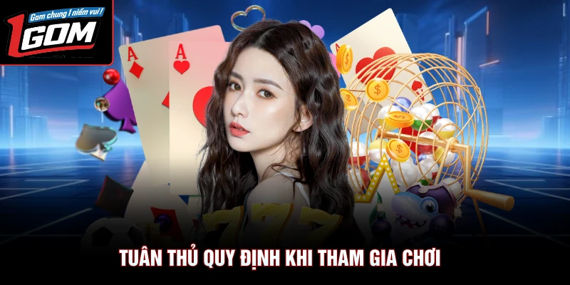 Tuân thủ quy định khi tham gia chơi